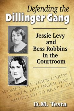 portada Defending the Dillinger Gang: Jessie Levy and Bess Robbins in the Courtroom (en Inglés)