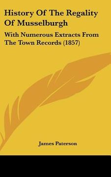 portada history of the regality of musselburgh: with numerous extracts from the town records (1857) (in English)