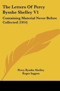 portada the letters of percy bysshe shelley v1: containing material never before collected (1914) (en Inglés)