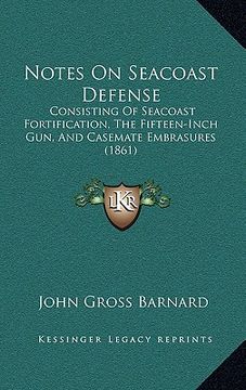 portada notes on seacoast defense: consisting of seacoast fortification, the fifteen-inch gun, and casemate embrasures (1861)