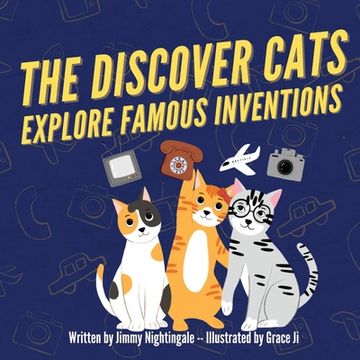 portada The Discover Cats Explore Famous Inventions: A Children's Book About Creativity, Technology, and History (en Inglés)