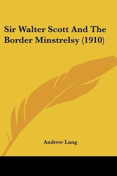 portada sir walter scott and the border minstrelsy (1910) (en Inglés)