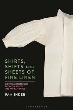 portada Shirts, Shifts and Sheets of Fine Linen: British Seamstresses from the 17th to the 19th Centuries (en Inglés)