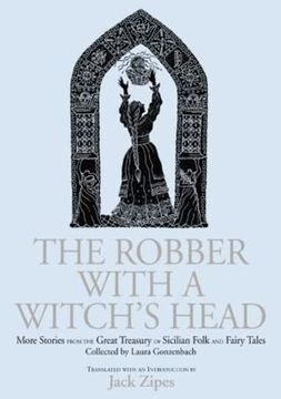 portada The Robber With a Witch's Head: More Stories From the Great Treasury of Sicilian Folk and Fairy Tales Collected by Laura Gonzenbach (en Inglés)
