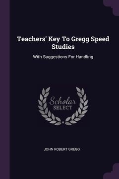 portada Teachers' Key To Gregg Speed Studies: With Suggestions For Handling (en Inglés)