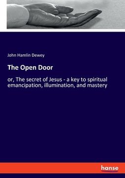 portada The Open Door: or, The secret of Jesus - a key to spiritual emancipation, illumination, and mastery (in English)