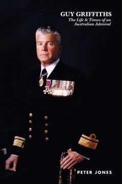 portada Guy Griffiths: The Life & Times of an Australian Admiral (en Inglés)