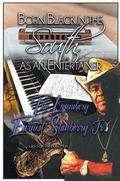 portada Born Black in the South as an Entertainer: The Legendary Earnest Stanberry Jr. (en Inglés)
