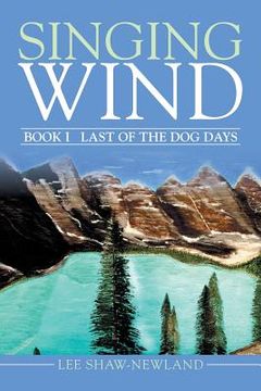 portada Singing Wind: Book I Last of the Dog Days (en Inglés)