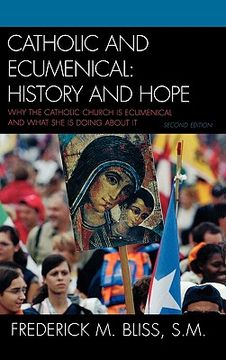 portada catholic and ecumenical: history and hope: why the catholic church is ecumenical and what she is doing about it (in English)