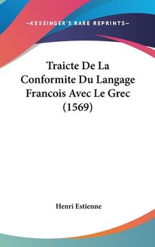 portada Traicte De La Conformite Du Langage Francois Avec Le Grec (1569) (en Francés)