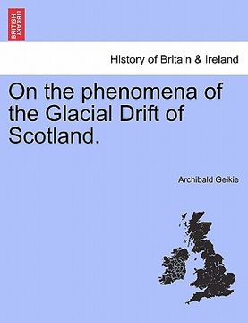 portada on the phenomena of the glacial drift of scotland. (en Inglés)