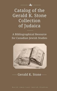 portada Catalog of the Gerald k. Stone Collection of Judaica: A Bibliographical Resource for Canadian Jewish Studies (en Inglés)