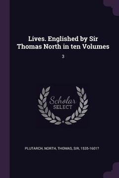 portada Lives. Englished by Sir Thomas North in ten Volumes: 3 (en Inglés)
