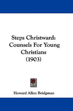 portada steps christward: counsels for young christians (1903) (en Inglés)