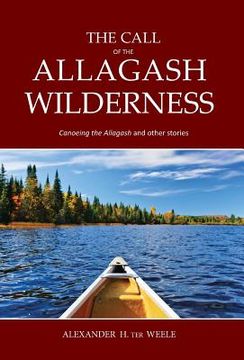 portada The Call of the Allagash Wilderness: Canoeing the Allagash and other stories (en Inglés)
