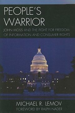 People's Warrior: John Moss and the Fight for Freedom of Information and Consumer Rights (en Inglés)