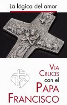 portada Via crucis con el papa Francisco - la logica del amor