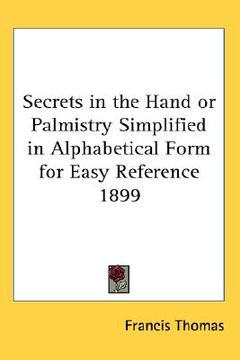 portada secrets in the hand or palmistry simplified in alphabetical form for easy reference 1899 (en Inglés)