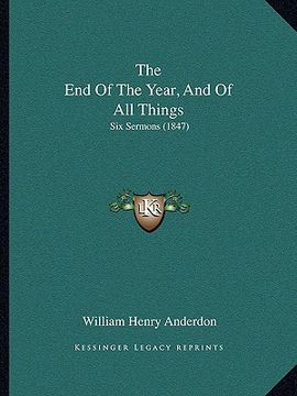 portada the end of the year, and of all things: six sermons (1847) (en Inglés)