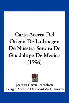 portada Carta Acerca del Origen de la Imagen de Nuestra Senora de Guadalupe de Mexico (1896) (in Spanish)