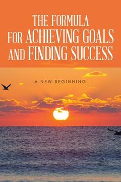 portada The Formula for Achieving Goals and Finding Success (en Inglés)