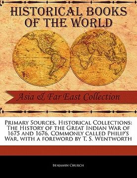 portada primary sources, historical collections: the history of the great indian war of 1675 and 1676, commonly called philip's war, with a foreword by t. s. (en Inglés)
