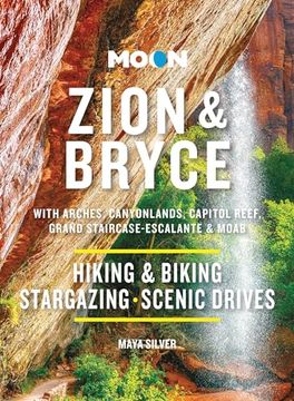 Moon Zion & Bryce: With Arches, Canyonlands, Capitol Reef, Grand Staircase-Escalante & Moab: Hiking & Biking, Stargazing, Scenic Drives (en Inglés)