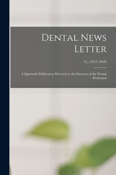 portada Dental News Letter: a Quarterly Publication Devoted to the Interests of the Dental Profession; 11, (1857-1858) (en Inglés)
