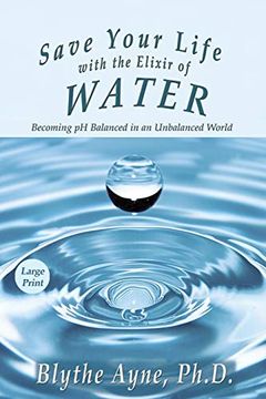 portada Save Your Life With the Elixir of Water: Becoming ph Balanced in an Unbalanced World - Large Print (How to Save Your Life) (en Inglés)