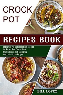 portada Crockpot Recipes Book: Most Delicious Rich and Savory Crockpot Chicken Recipes (Easy Crock pot Chicken Recipes and Tips for Perfect Slow Cooker Meals) (en Inglés)