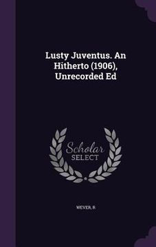 portada Lusty Juventus. An Hitherto (1906), Unrecorded Ed (en Inglés)