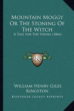 portada mountain moggy or the stoning of the witch: a tale for the young (1866)