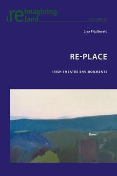 portada Re-Place: Irish Theatre Environments (Reimagining Ireland)