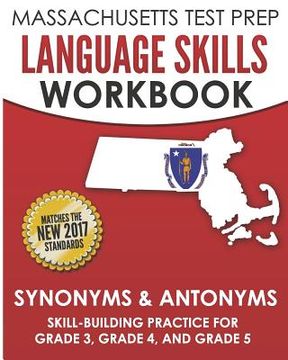 portada MASSACHUSETTS TEST PREP Language Skills Workbook Synonyms & Antonyms: Skill-Building Practice for Grade 3, Grade 4, and Grade 5 (en Inglés)