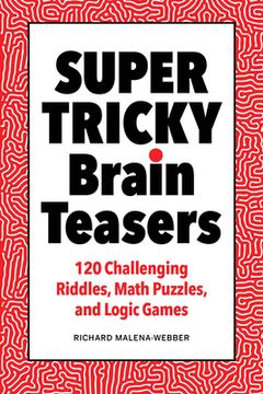 portada Super Tricky Brain Teasers: 120 Challenging Riddles, Math Puzzles, and Logic Games (en Inglés)