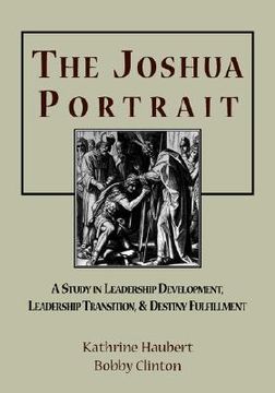 portada the joshua portrait: a study in leadership development, leadership transition, and destiny fulfillment (en Inglés)