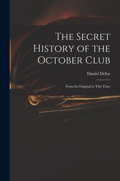 portada The Secret History of the October Club: From Its Original to This Time (en Inglés)