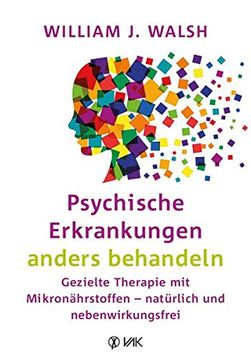 portada Psychische Erkrankungen Anders Behandeln: Gezielte Therapie mit Mikronã¤Hrstoffen - Natã¼Rlich und Nebenwirkungsfrei (en Alemán)