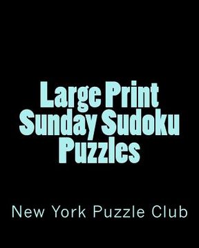 portada Large Print Sunday Sudoku Puzzles: Sudoku Puzzles From The Archives of The New York Puzzle Club (en Inglés)
