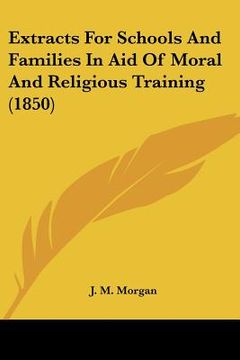 portada extracts for schools and families in aid of moral and religious training (1850) (en Inglés)