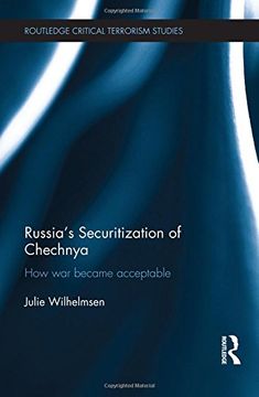 portada Russia's Securitization of Chechnya: How War Became Acceptable (Routledge Critical Terrorism Studies)