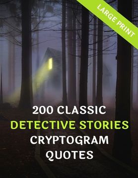 portada 200 Classic Detective Stories Cyrptogram Quotes: Large Print: Great Fun Puzzle Book Gifts For Bookworms & Fanatics Of Mystery, Detective & Crime Genre (en Inglés)