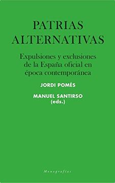 portada Patrias Alternativas: Expulsiones y Exclusiones de la España Oficial en Época Contemporánea: 10 (Monografías) (in Spanish)