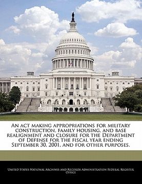 portada an act making appropriations for military construction, family housing, and base realignment and closure for the department of defense for the fiscal (en Inglés)