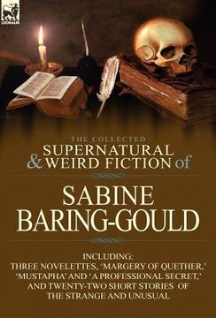 portada the collected supernatural and weird fiction of sabine baring-gould: including three novelettes, 'margery of quether, ' 'mustapha' and 'a professional (en Inglés)