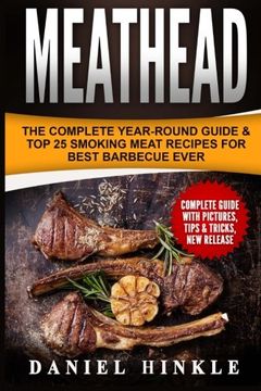portada Meathead:The Complete Year-Round Guide & Top 25 Smoking Meat Recipes For Best Barbecue Ever + Bonus 10 Must-Try Bbq Sauces (DH Kitchen) (Volume 66)
