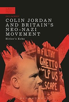 portada Colin Jordan and Britain's Neo-Nazi Movement: Hitler's Echo (A Modern History of Politics and Violence)