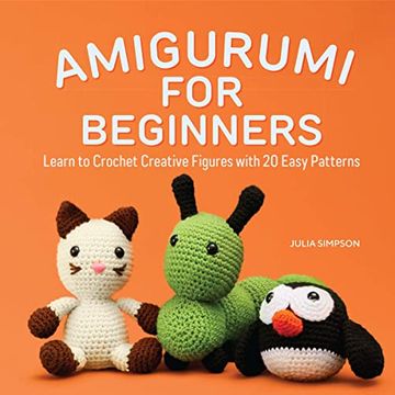 portada Amigurumi for Beginners: Learn to Crochet Creative Figures With 20 Easy Patterns (en Inglés)
