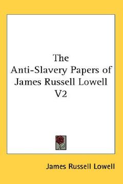 portada the anti-slavery papers of james russell lowell v2